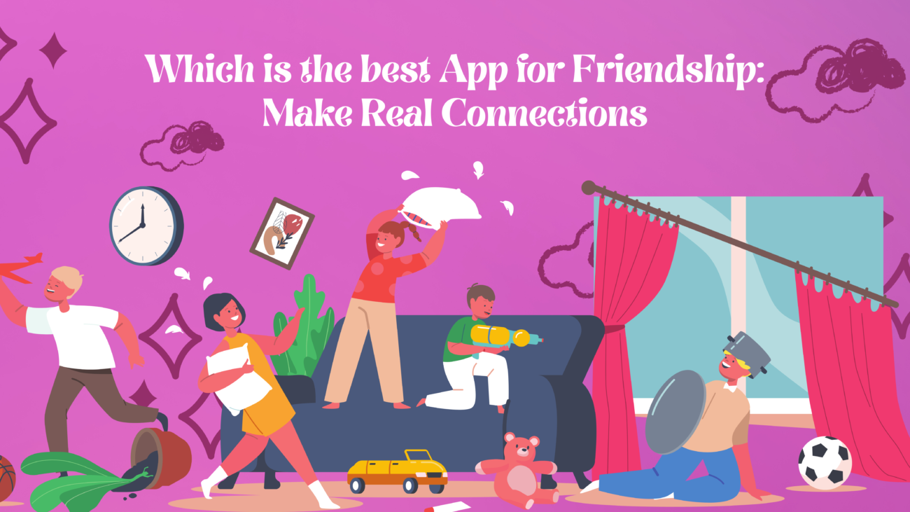 Which is the best App for Friendship: Make Real Connections